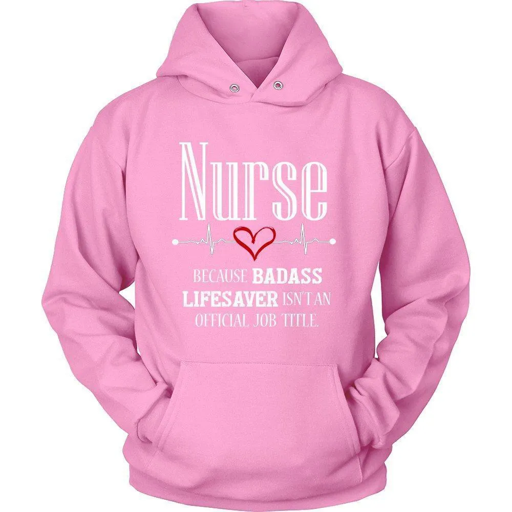 Nurse Because Badass Lifesaver Isn't an Official Job Title Unisex Hoodie