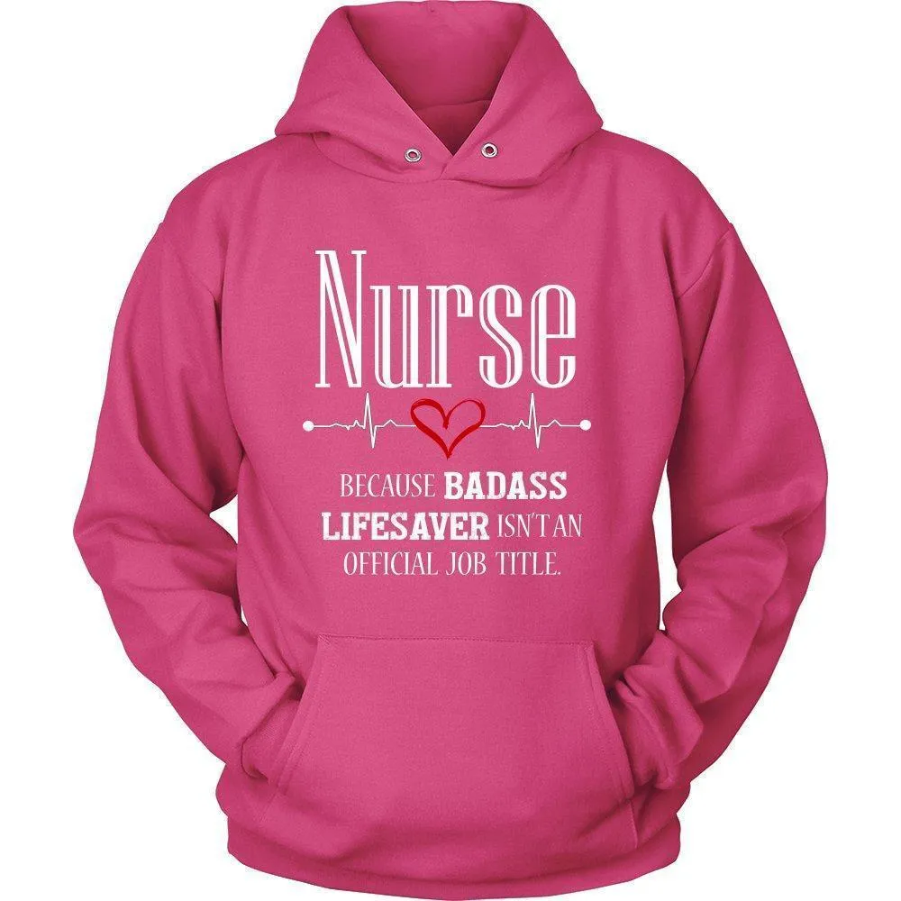 Nurse Because Badass Lifesaver Isn't an Official Job Title Unisex Hoodie