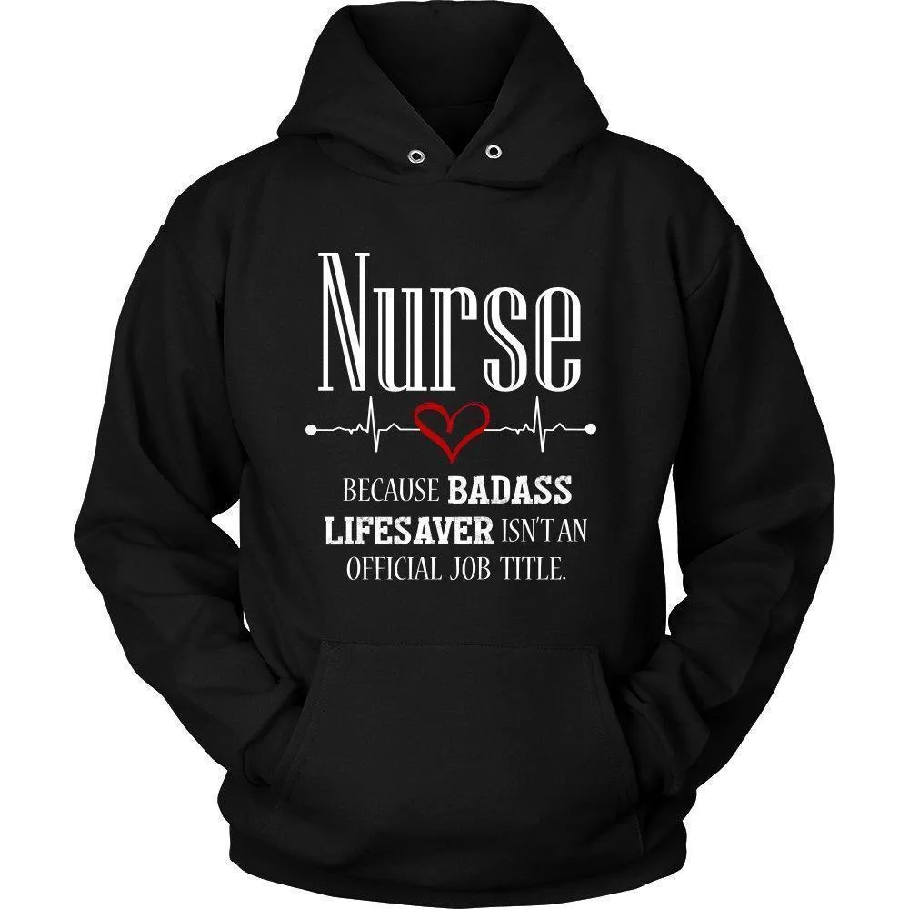 Nurse Because Badass Lifesaver Isn't an Official Job Title Unisex Hoodie